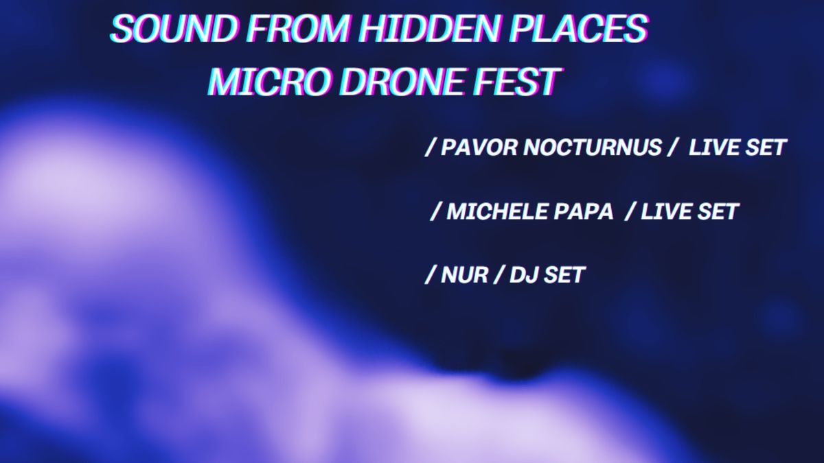 MICRO DRONE FEST \/\/ PAVOR NOCTURNUS & MICHELE PAPA LIVE SET\/ NUR DJ SET