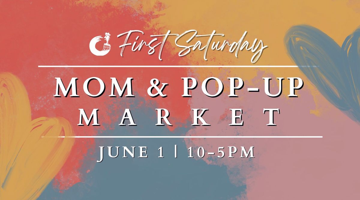 First Saturday: Mom & Pop-Up Market!