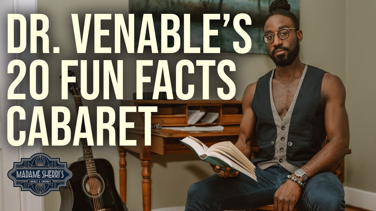 Dr. Veneble's 20 Fun Facts Cabaret