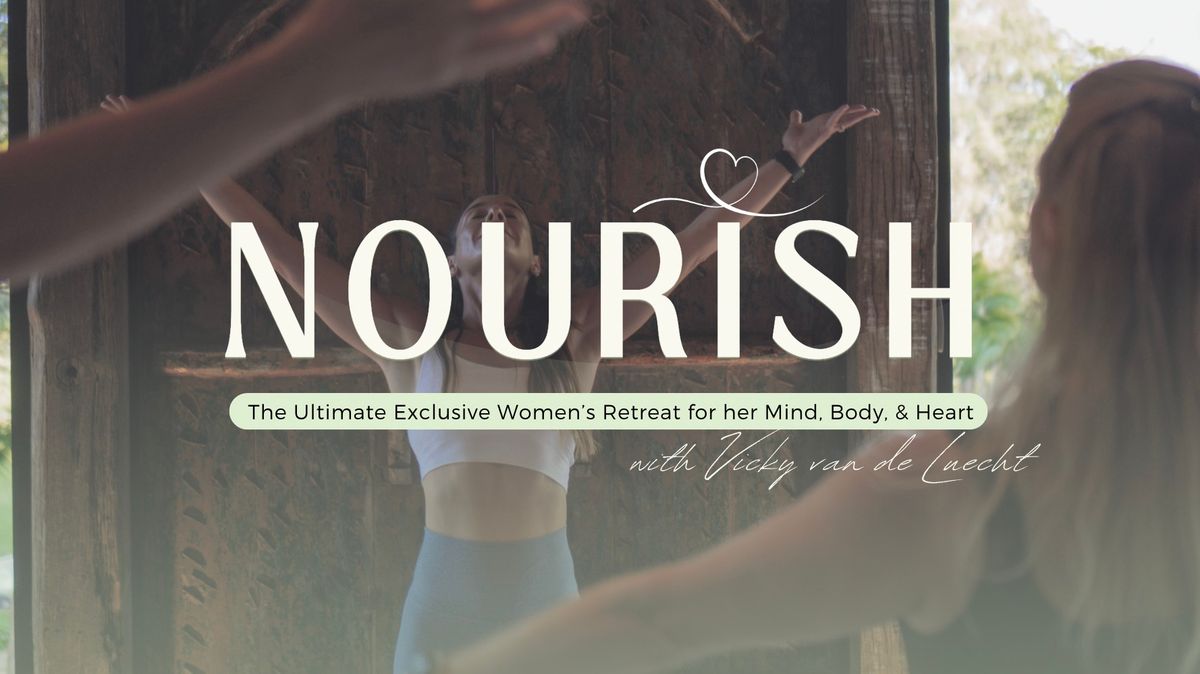 NOURISH - THE EXCLUSIVE WOMEN'S RETREAT FOR HER MIND, BODY, & HEART