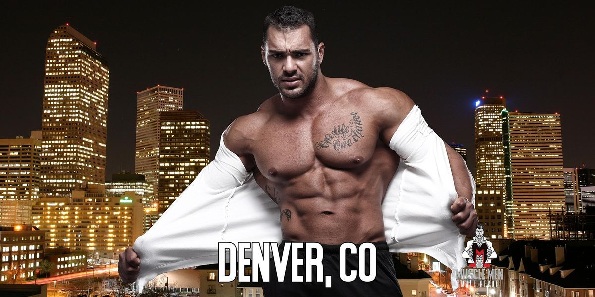 Muscle Men Male Strippers Revue & Male Strip Club Shows Denver, CO 8PM-10PM