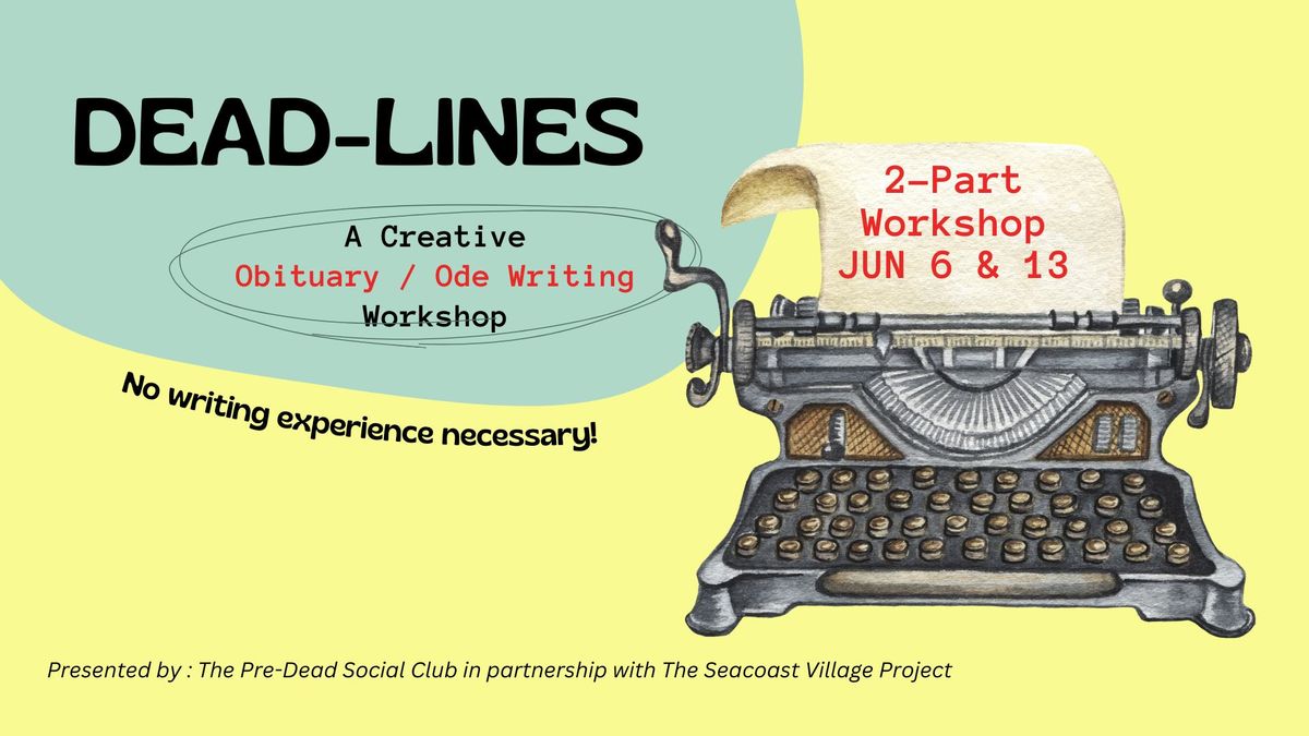 DEAD-LINES:  2-Part Creative Writing Obit \/ Ode Workshop