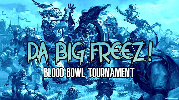 Da Big Freez! 2-Day Blood Bowl Tournament