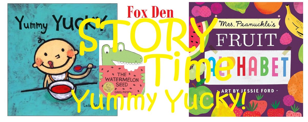 Fox Den Story Time - Yummy Yucky!