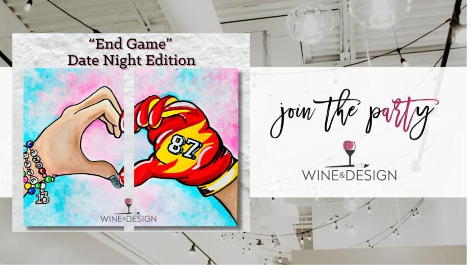 NEW! End Game Date Night  | Wine & Design