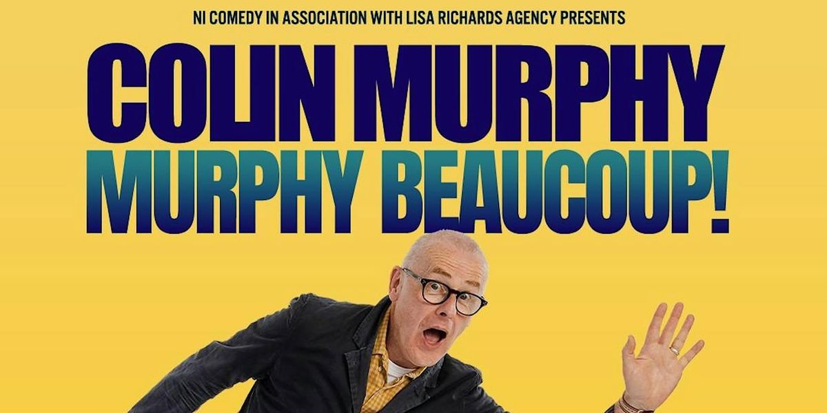 NI Comedy With Lisa Richards Agency Presents: COLIN MURPHY- MURPHY BEAUCOUP