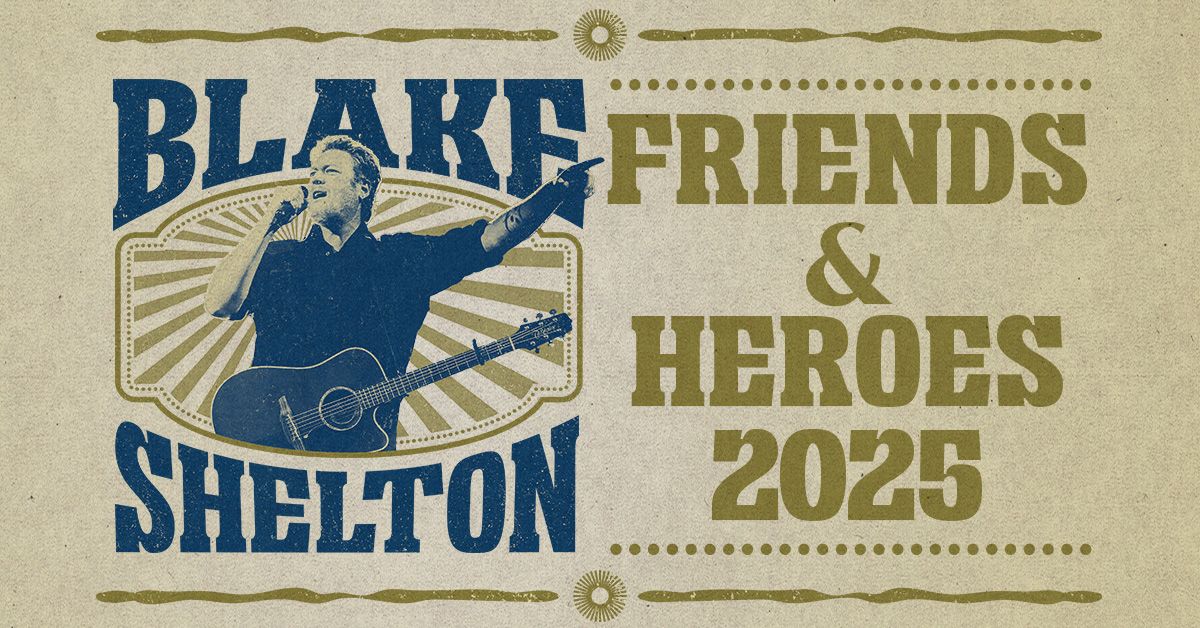 Blake Shelton: Friends & Heroes 2025