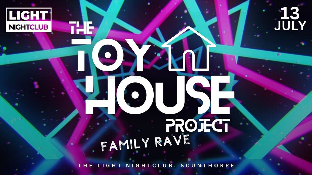 The Toyhouse Project (Family Rave) @ The Light Nightclub