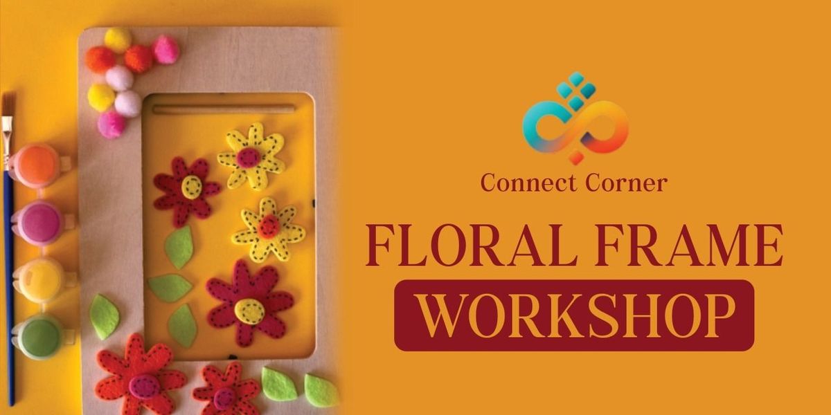Connect Corner: Floral Frame Workshop