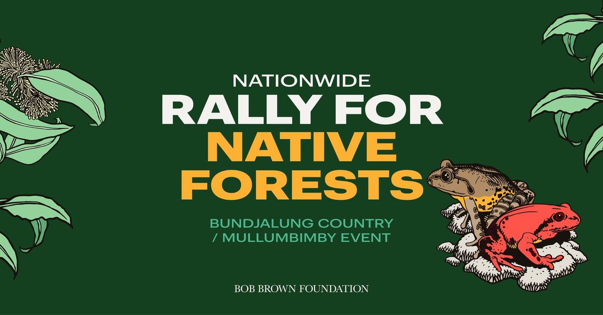 Rally for native forests \u2014 Mullumbimby