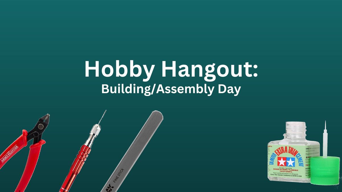 Hobby Hangout: Build\/Assembly Day