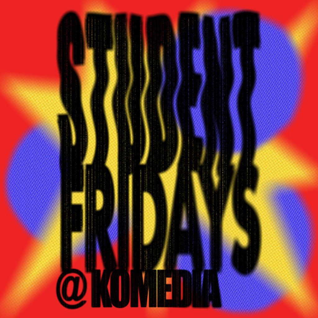 Student Fridays @ Komedia