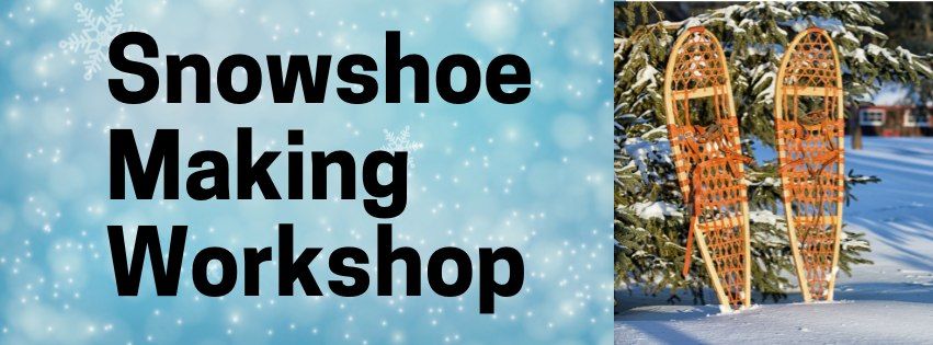 Snowshoe Making Workshop