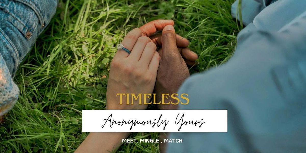 Anonymously Yours Timeless (Dating for Age 30+)