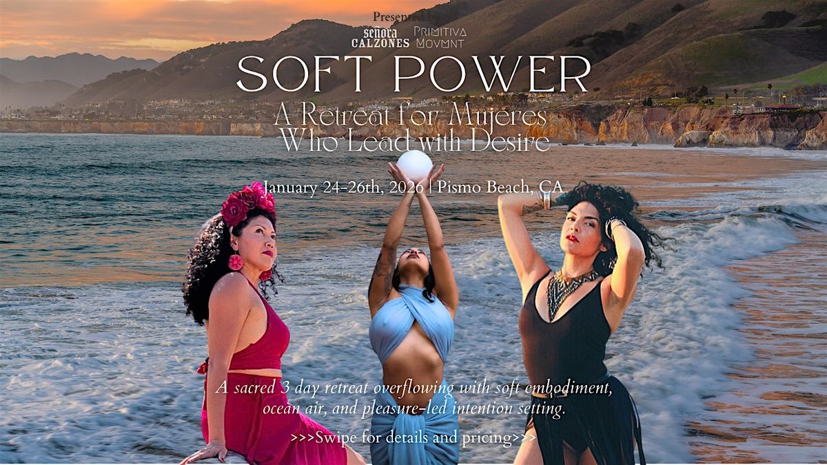 Soft Power: A Retreat for Mujeres  Who Lead with Desire