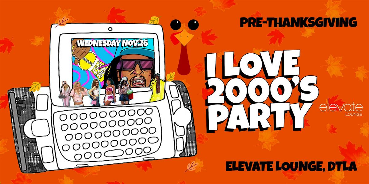 Pre-Thanksgiving: I Love 2000s @ Elevate Lounge DTLA!
