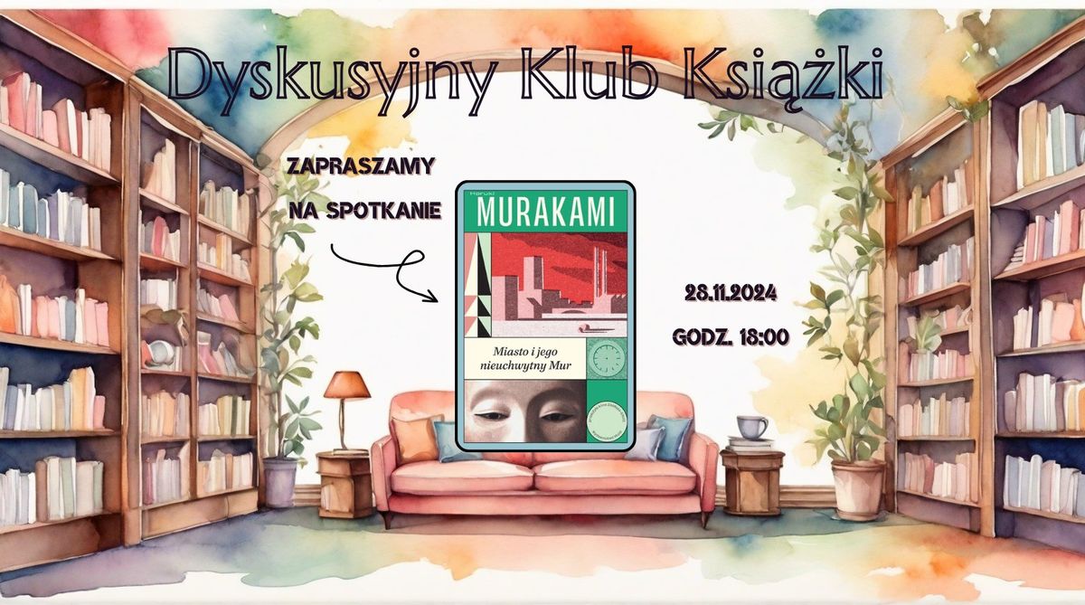 Dyskusyjny Klub Ksi\u0105\u017cki " Miasto i jego nieuchwytny Mur " Haruki Murakami