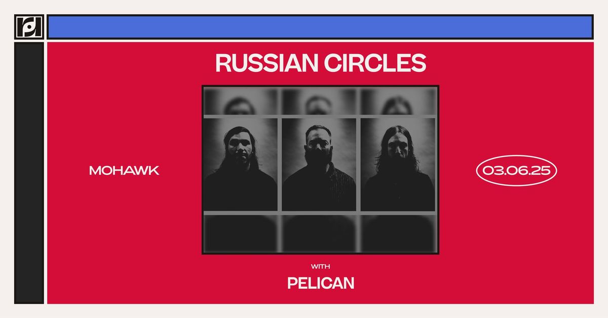 Resound Presents:  Russian Circles w\/ Pelican at Mohawk on 3\/6