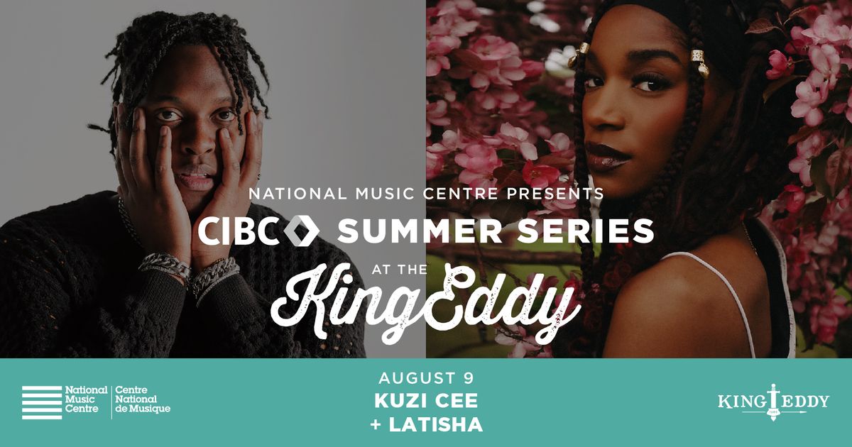 NMC Presents: CIBC Summer Series at the King Eddy \u2014 Kuzi Cee with LATISHA