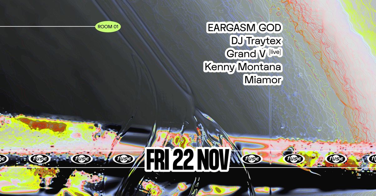 Fuse presents: EARGASM GOD & DJ Traytex