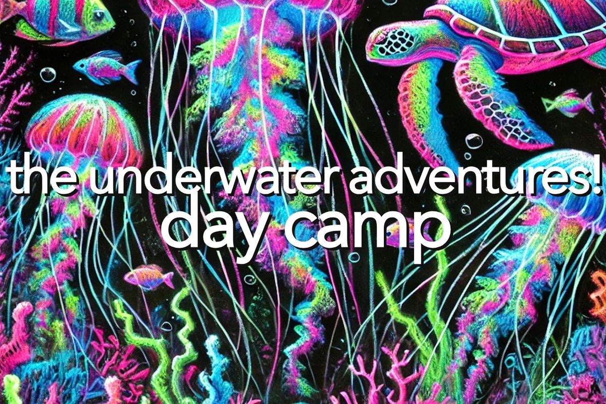 \u201cThe Underwater Adventures!\u201d Day Camp (Encore)