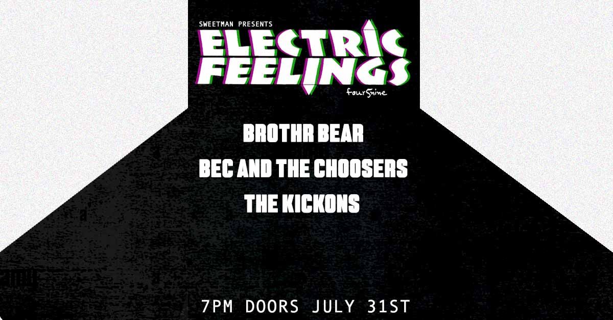 ELECTRIC FEELINGS: Brothr Bear \u26a1 Bec and The Choosers \u26a1 The Kickons \u26a1