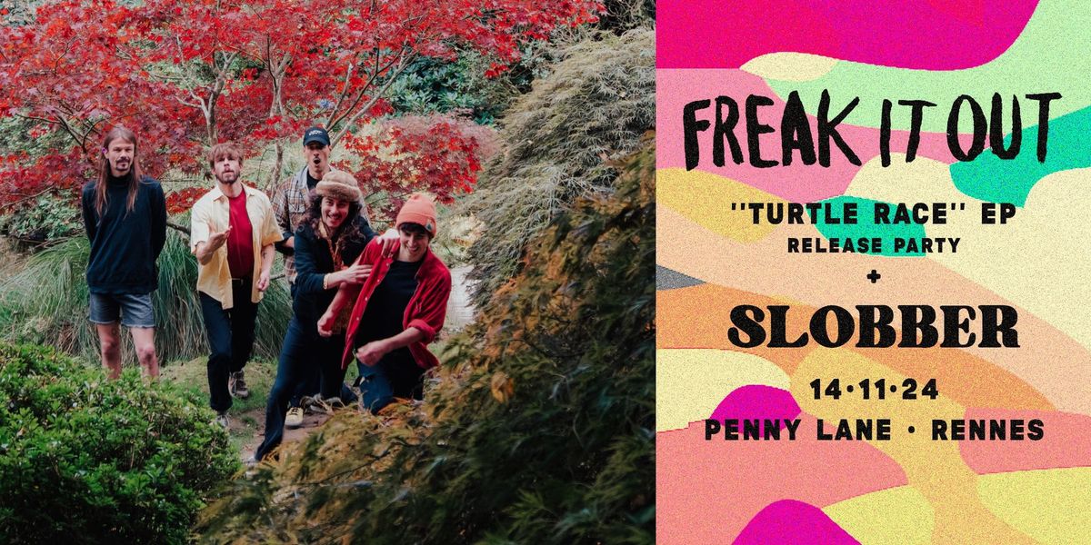 FREAK IT OUT \u2022 ''TURTLE RACE'' EP RELEASE PARTY + SLOBBER @ PENNY LANE