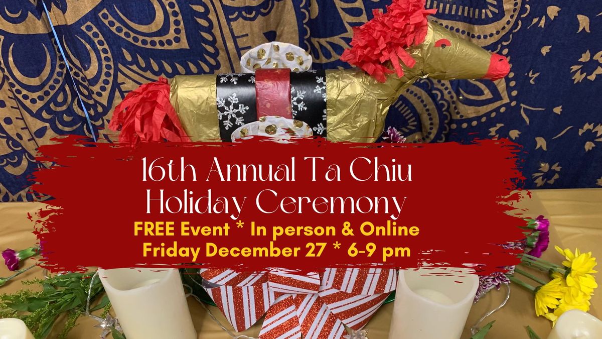 16th Annual Ta Chiu 2024 End of the Year Holiday Ritual & Celebration (FREE in person & online)