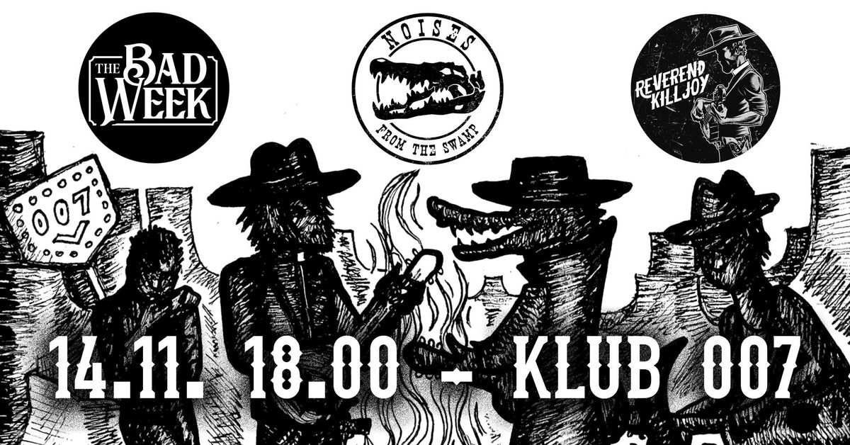 Praha, 007 - THE BAD WEEK + REVEREND KILLJOY + NOISES FROM THE SWAMP