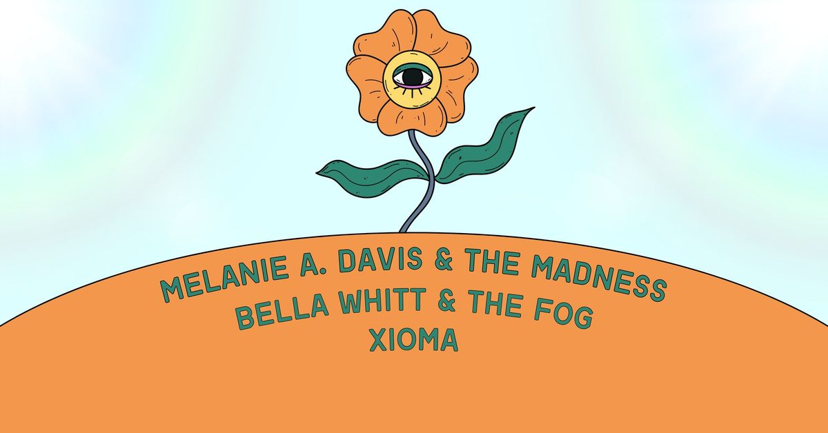 Melanie A. Davis & the Madness \/ Bella Whitt & the Fog \/ Xioma