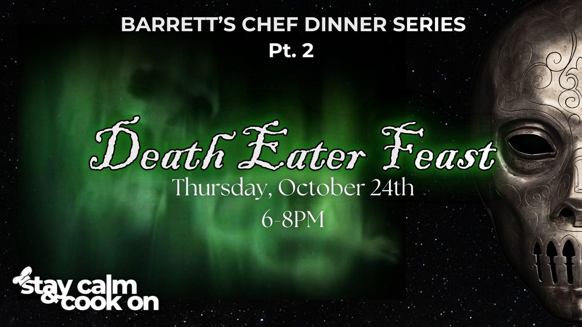 Barrett\u2019s Chef Dinner Series Pt.2 - Death Eater Feast