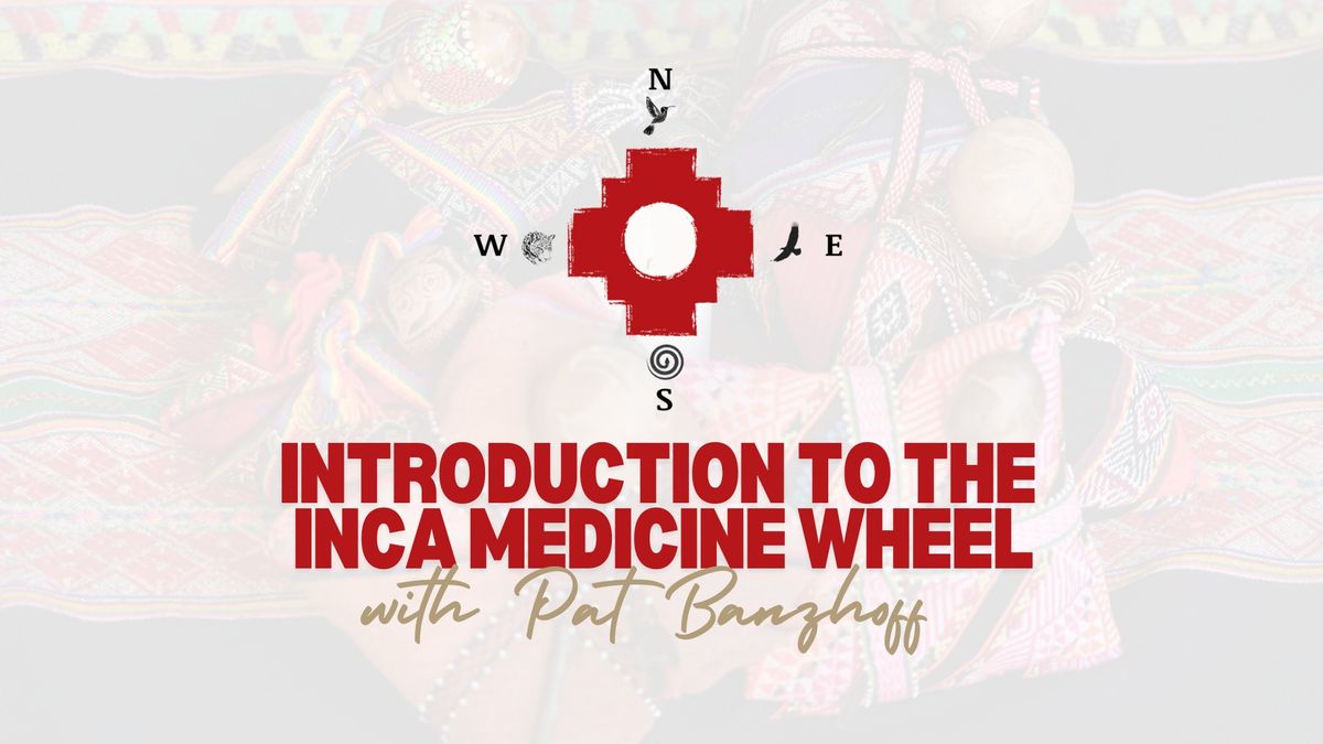 Introduction to the Inca Medicine Wheel with Pat Banzhoff