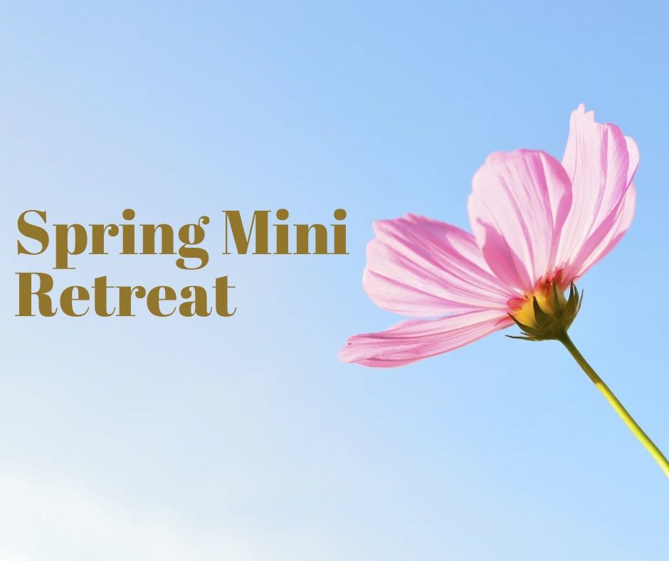 Spring Mini Retreat 