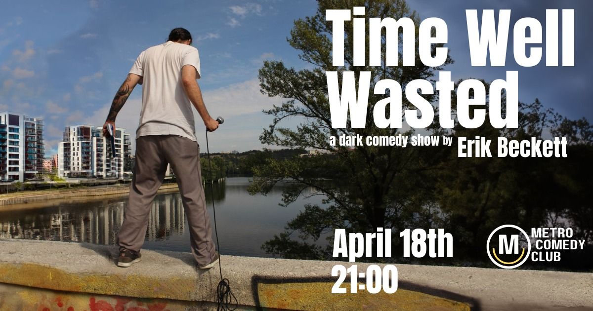 Time Well Wasted (a dark comedy show by Erik Beckett)