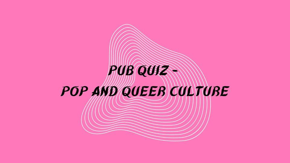 Pub quiz - pop and queer culture