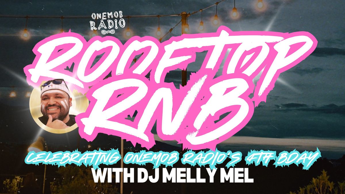 Rooftop RNB with Dj Melly Mel - Celebrating 4 Years of OneMob Radio