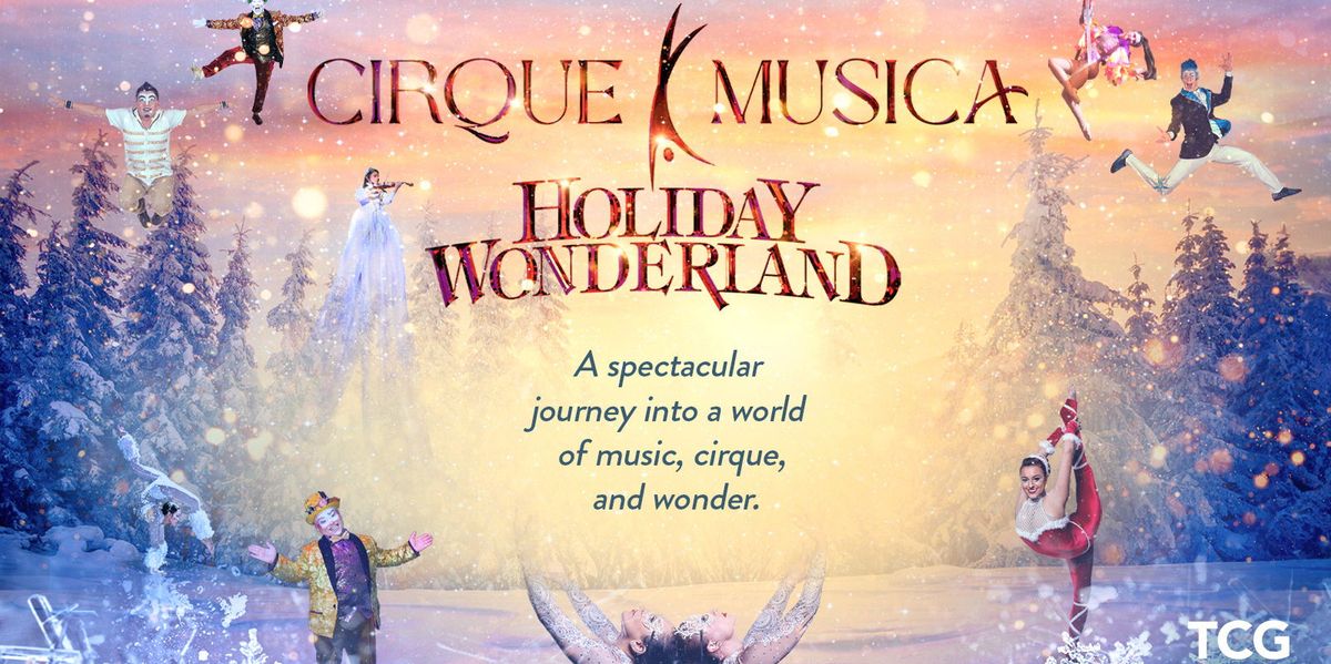 Cirque Musica Holiday Wonderland at Tobin Center for the Performing Arts