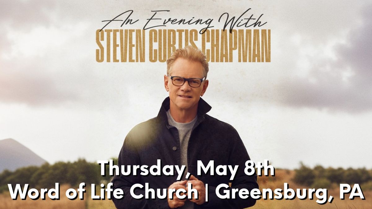 An Evening With Steven Curtis Chapman - Greensburg, PA