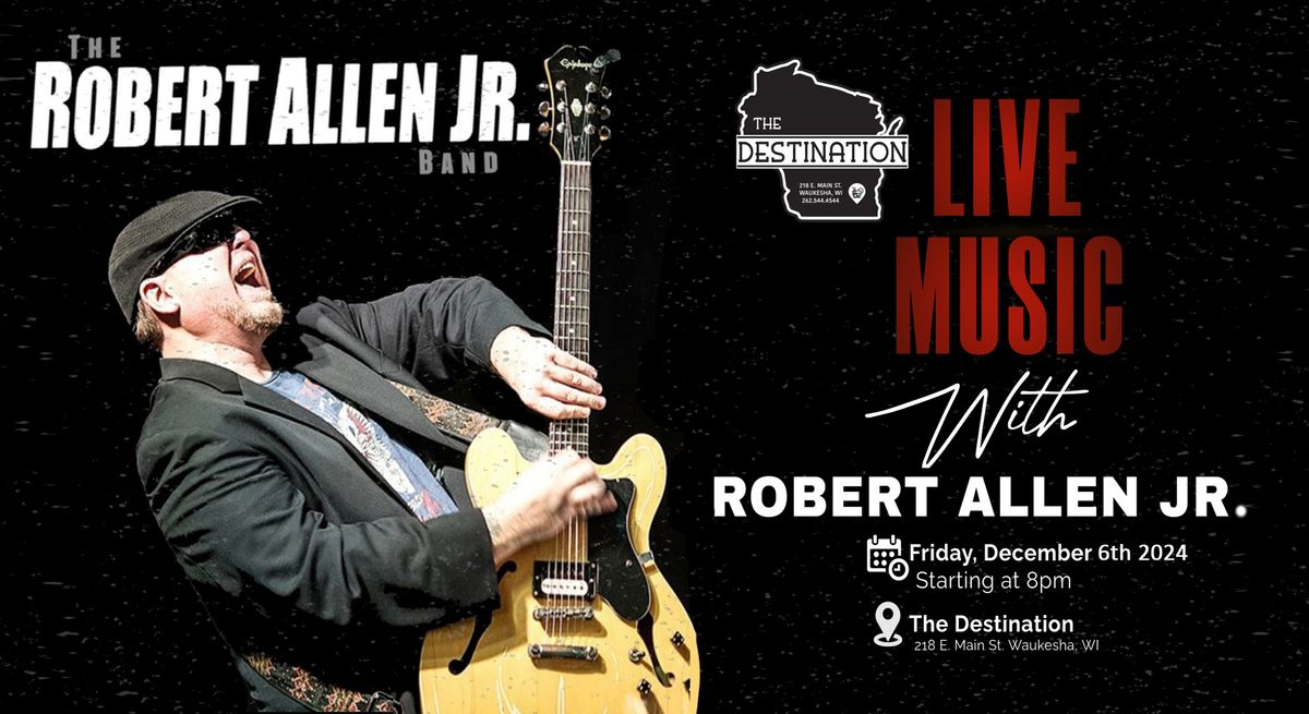 The Destination presents Friday Night Live Music with Robert Allen Jr