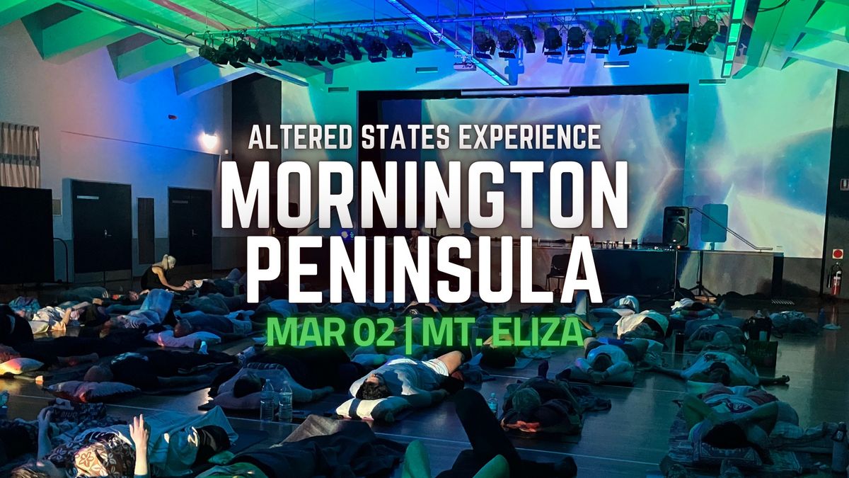 Altered States Experience | MORNINGTON PENINSULA (Mt. Eliza) | 02 March