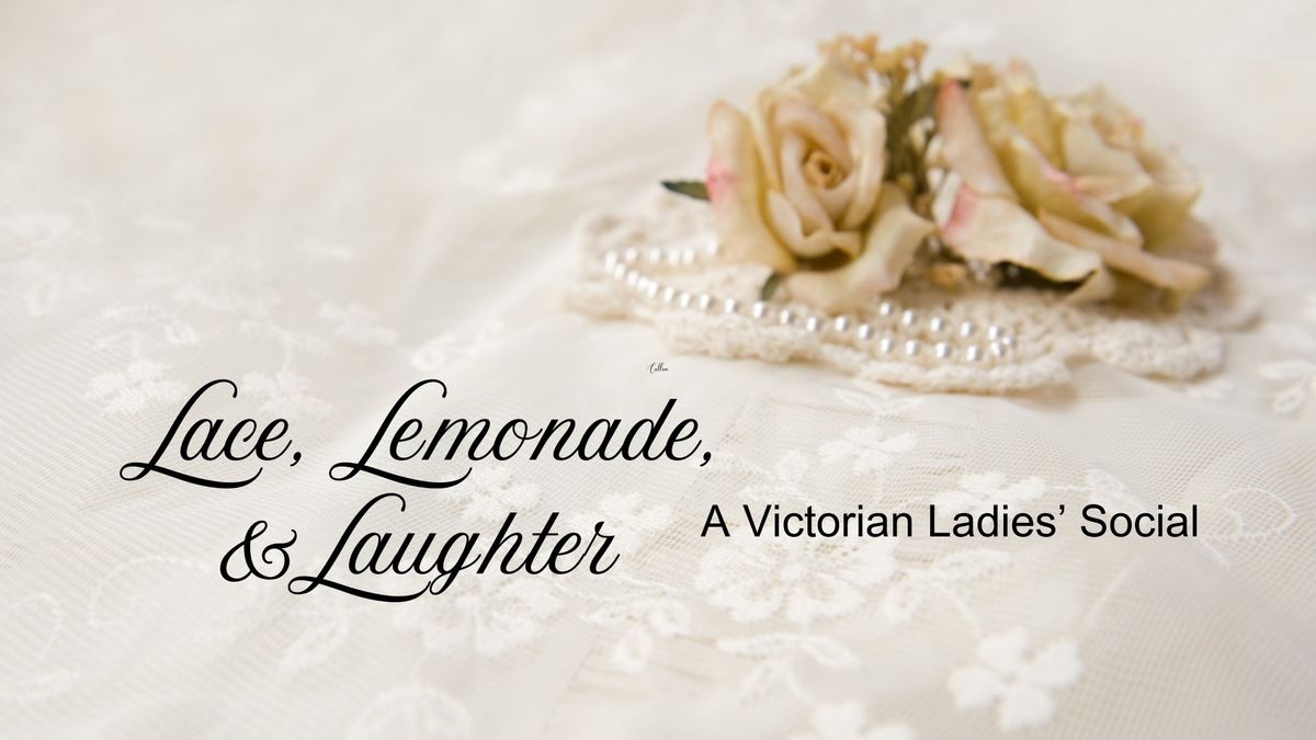 Lace, Lemonade, & Laughter: A Victorian Ladies' Social