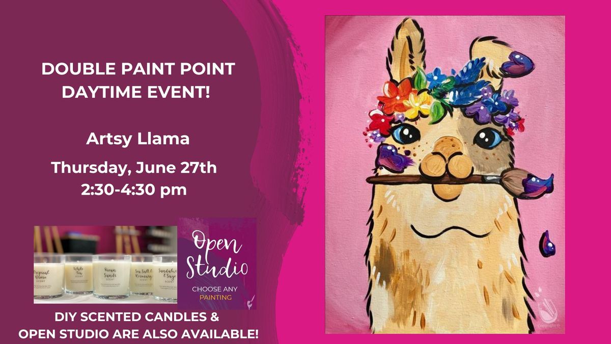 Daytime Double Paint Point Event-Artsy Llama-DIY Scented Candles & Open Studio are also available!