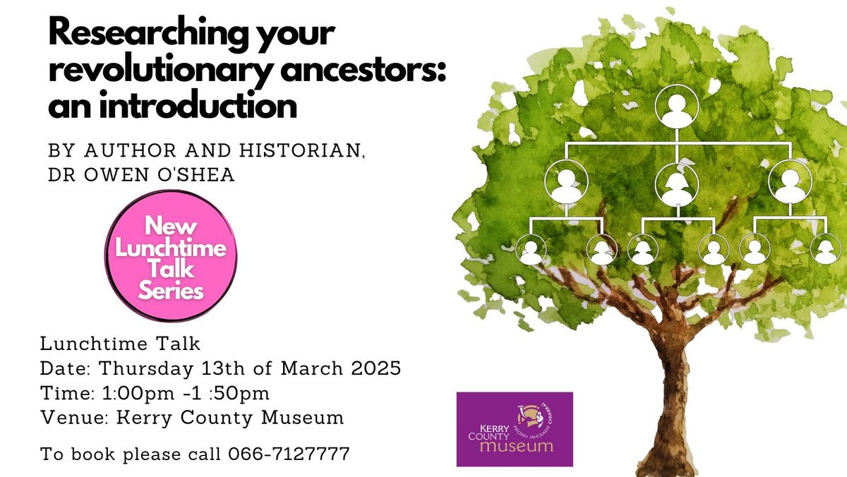 Researching your revolutionary ancestors: an introduction - by Author and historian, Dr Owen O'Shea 