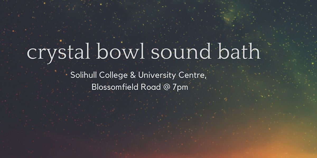 Crystal Bowl Sound Bath - Solihull College & University Centre