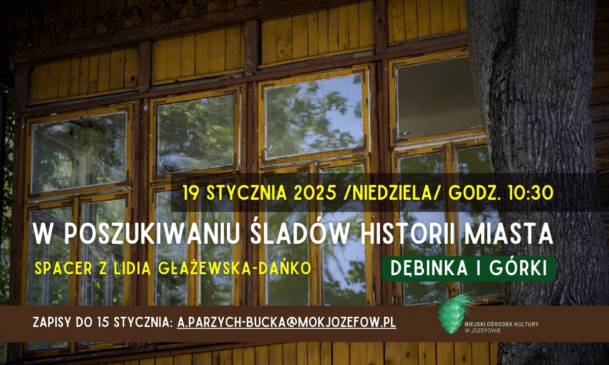 \u201eW POSZUKIWANIU \u015aLAD\u00d3W HISTORII MIASTA\u201d\/D\u0118BINKA I G\u00d3RKI\/SPACER HISTORYCZNY