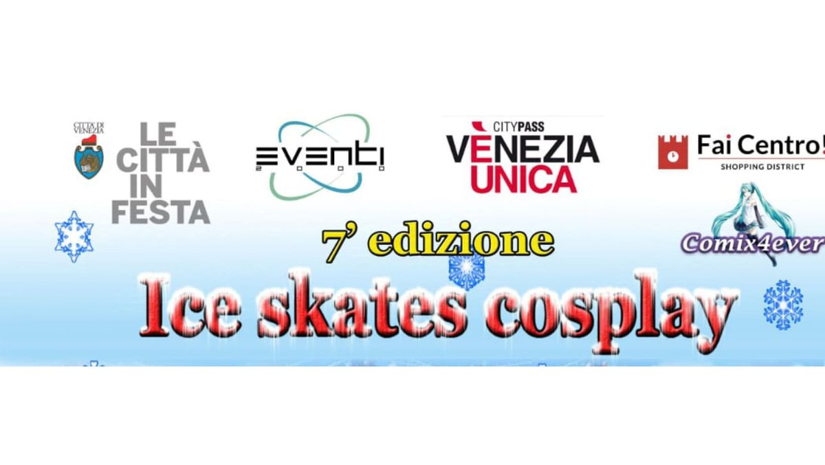 7\u00b0 Edizione  Ice Skates Cosplay - Marghera ( Ve) 