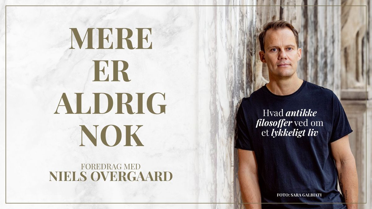 Mere er aldrig nok - foredrag med Niels Overgaard | Aarhus