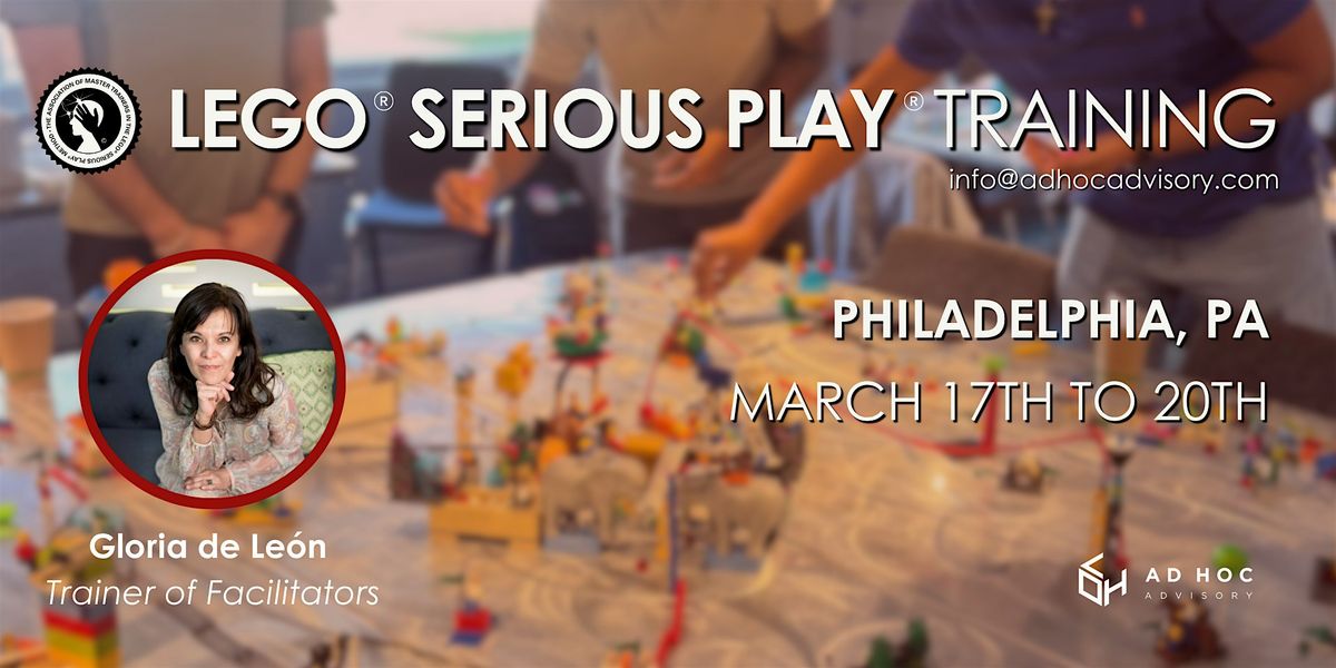 Philadelphia-Facilitator Training  LEGO\u00aeSERIOUS PLAY \u00aeA. of Master Trainers