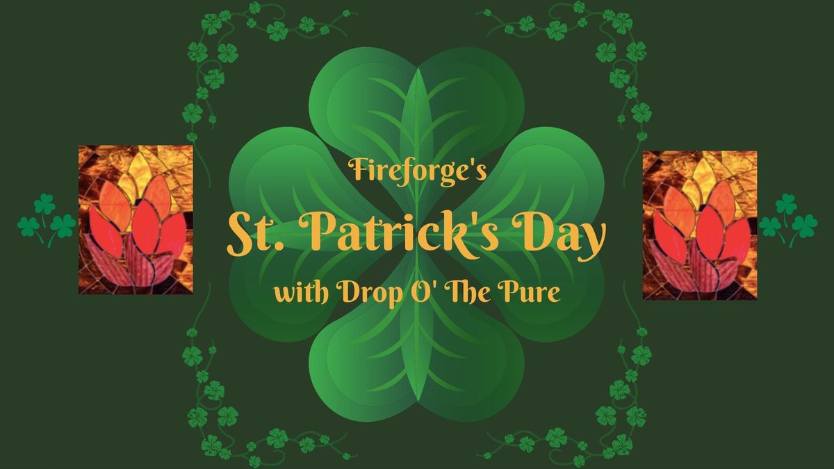 Fireforge's St. Patrick's Day Celebration with Drop O' the Pure