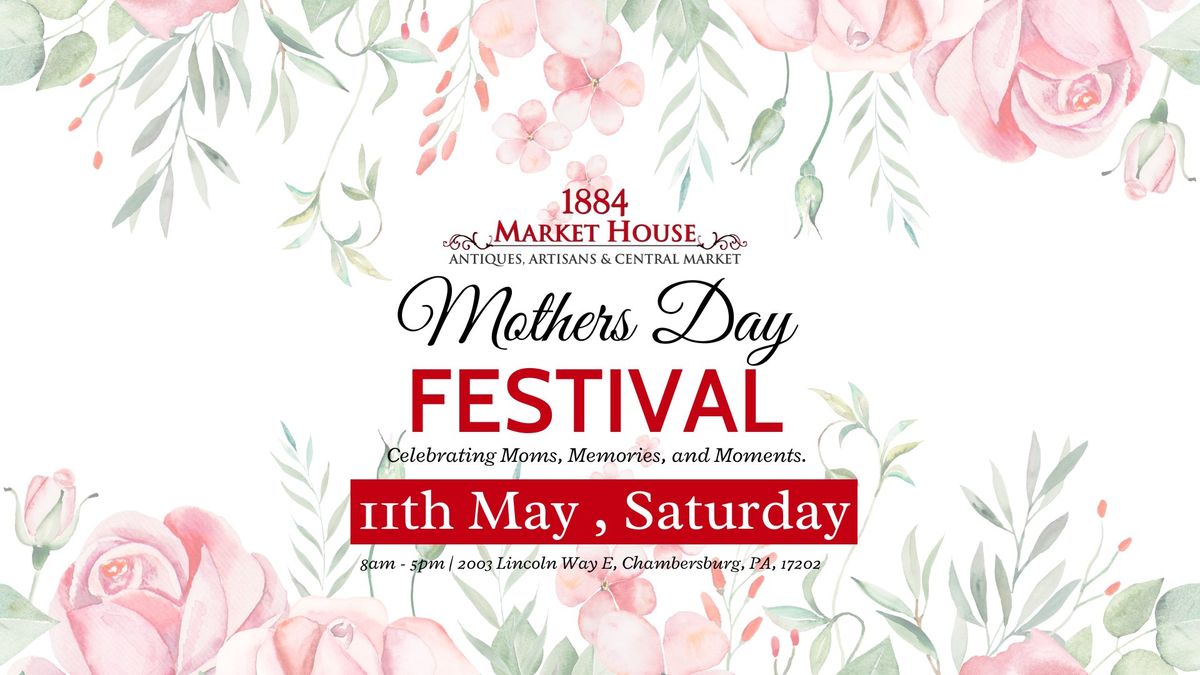?? Mother's Day Festival at 1884 & 1833 Schiers Market ??
